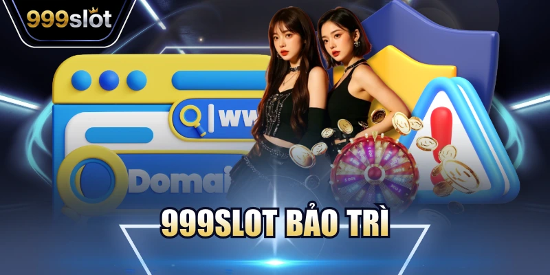 999Slot Bảo Trì - Tìm Hiểu Nguyên Nhân Và Cách Xử Lý