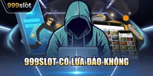 999Slot Có Lừa Đảo Không - Giải Đáp Thắc Mắc Chi Tiết