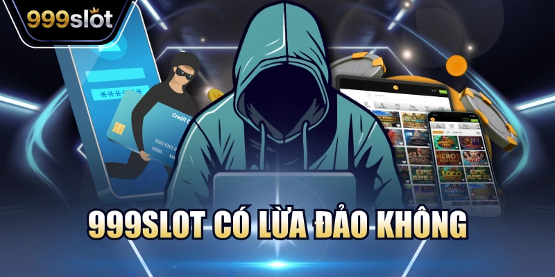 999Slot Có Lừa Đảo Không - Giải Đáp Thắc Mắc Chi Tiết