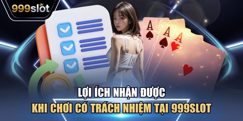 Lợi ích nhận được khi chơi có trách nhiệm tại 999Slot