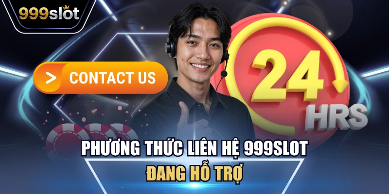 Phương thức liên hệ 999Slot đang hỗ trợ