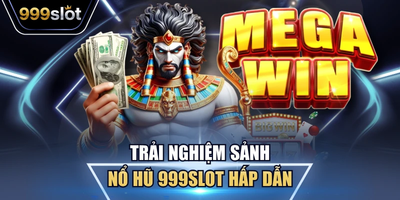 Trải nghiệm sảnh nổ hũ 999Slot hấp dẫn