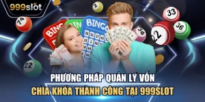 Phương Pháp Quản Lý Vốn - Tổng Hợp 5 Cách Hay 999Slot