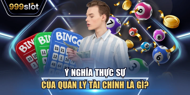 Ý nghĩa cơ bản của phương pháp quản lý vốn ở 999Slot