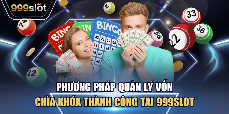 Phương Pháp Quản Lý Vốn - Tổng Hợp 5 Cách Hay 999Slot