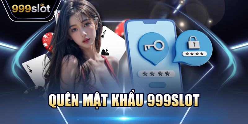 Quên Mật Khẩu 999slot - Hướng Dẫn Cách Xử Lý Đơn Giản