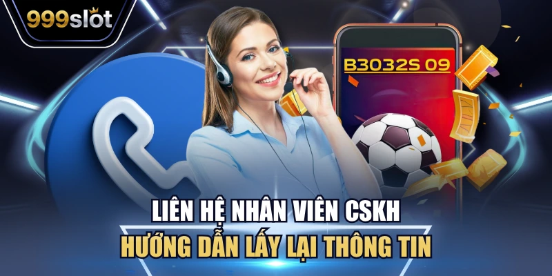 Liên hệ nhân viên CSKH hướng dẫn lấy lại thông tin