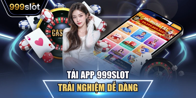 Tải app 999Slot trải nghiệm dễ dàng