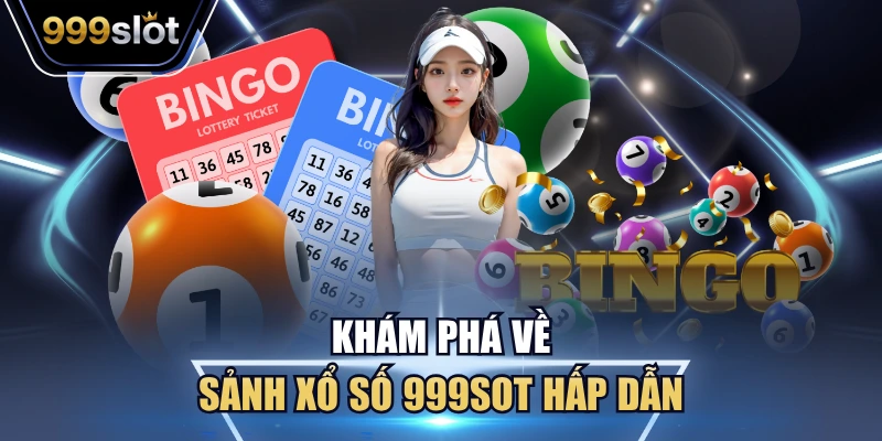 Khám phá về sảnh xổ số 999Sot hấp dẫn