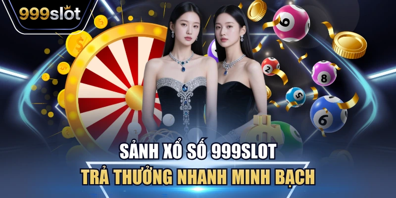 Sảnh xổ số 999Slot trả thưởng nhanh minh bạch